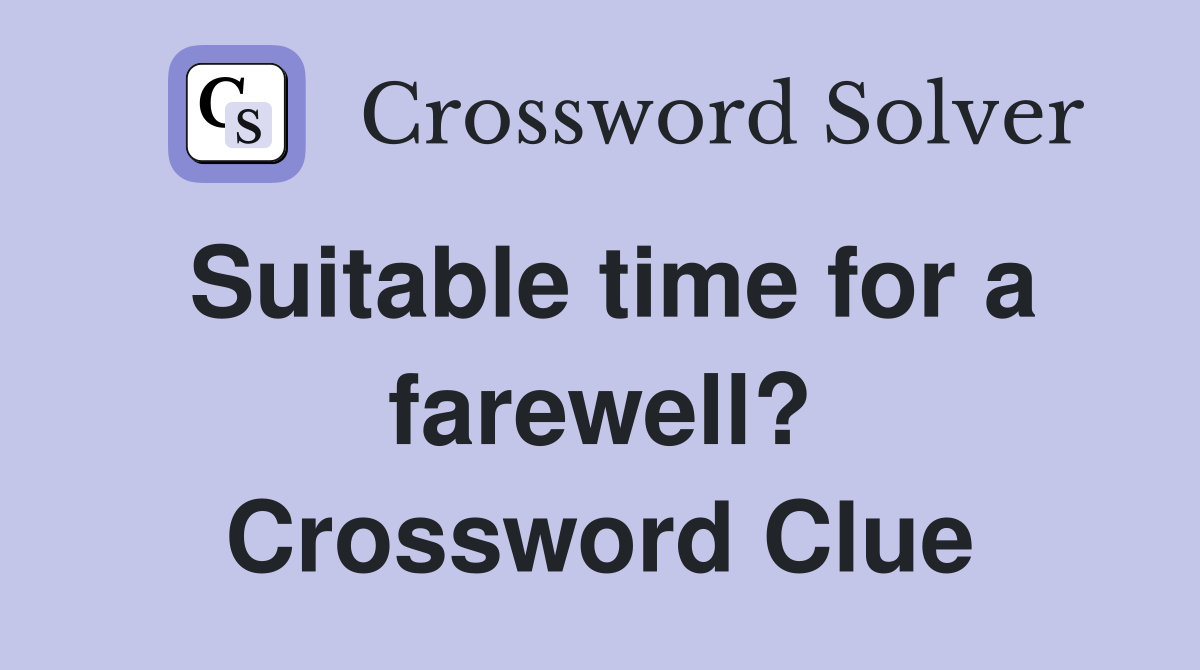 Suitable time for a farewell? Crossword Clue