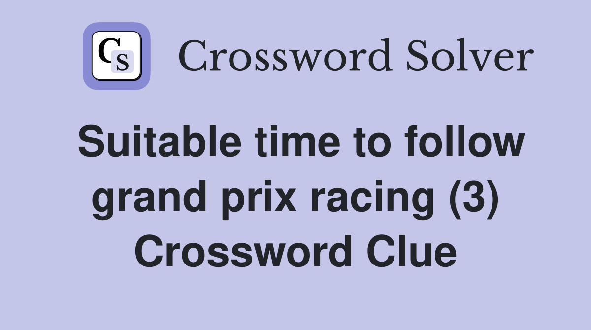 Suitable time to follow grand prix racing (3) Crossword Clue