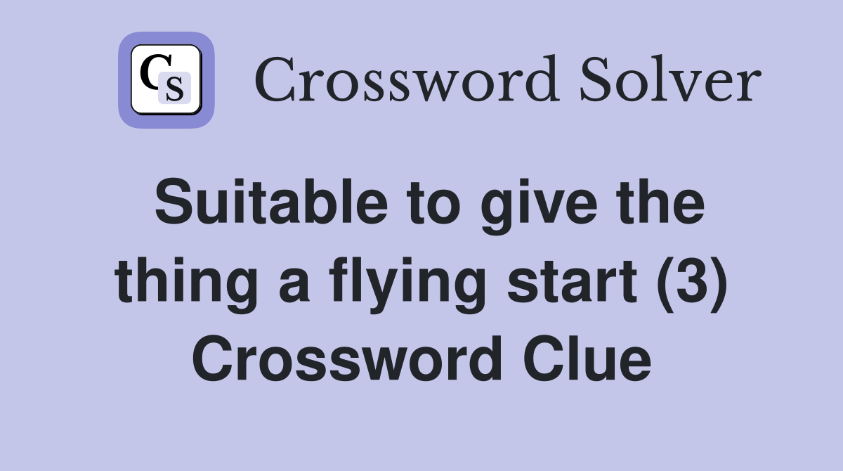 Suitable to give the thing a flying start (3) Crossword Clue