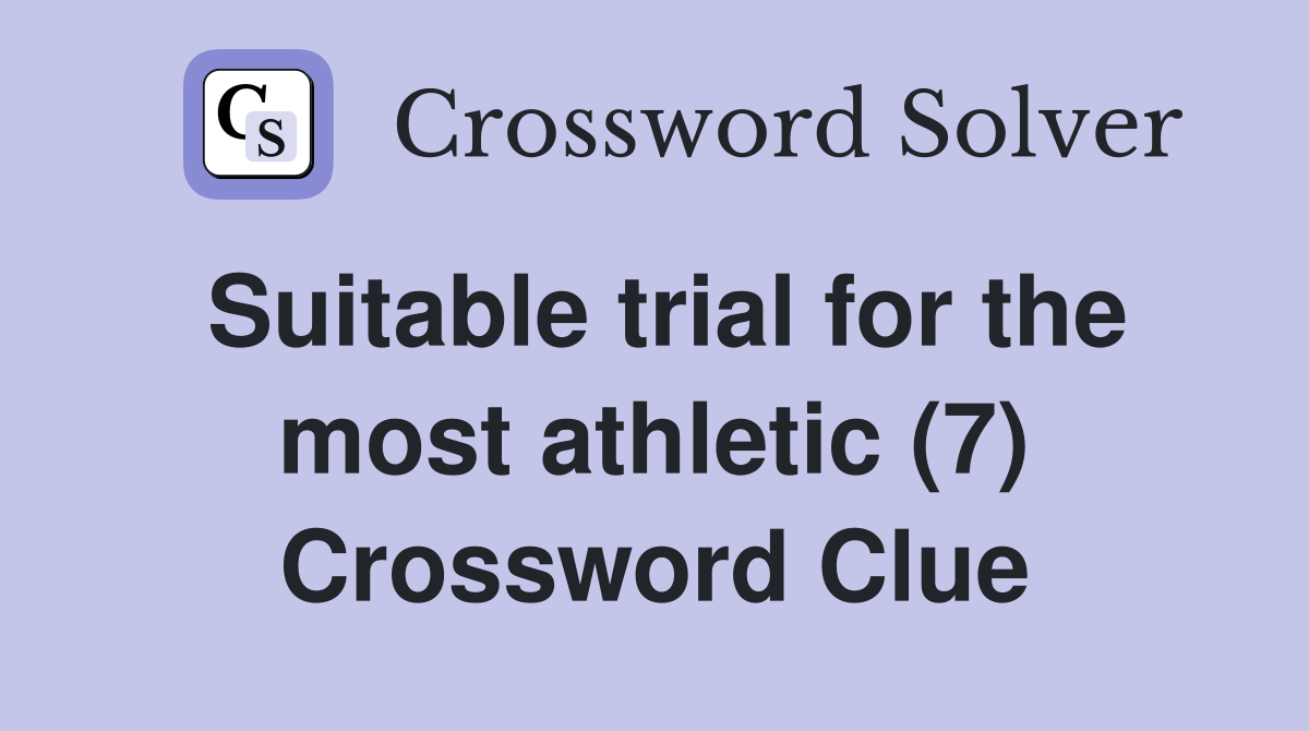 Suitable trial for the most athletic (7) Crossword Clue