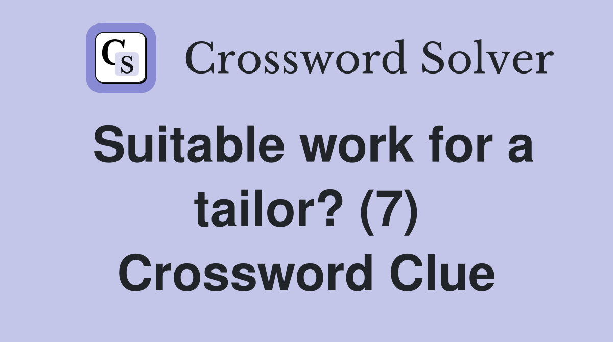 Suitable work for a tailor? (7) Crossword Clue