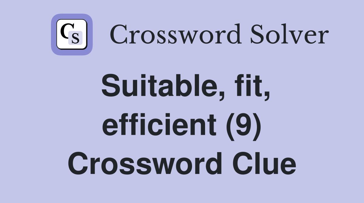 Suitable, fit, efficient (9) Crossword Clue