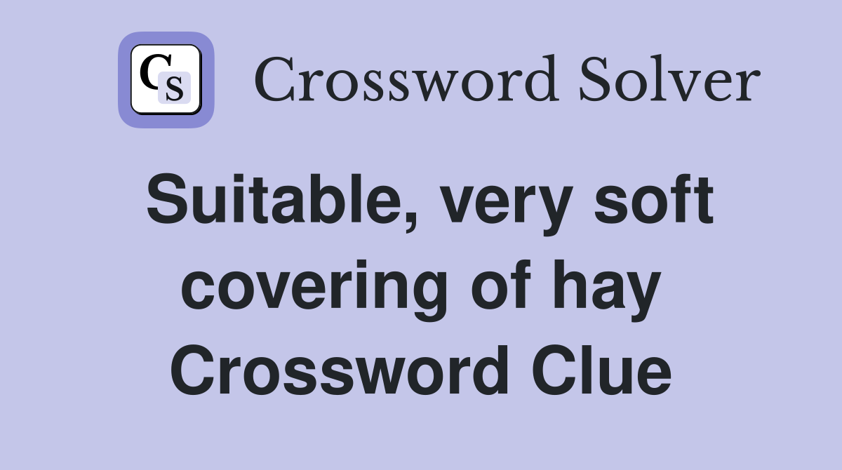 Suitable, very soft covering of hay Crossword Clue