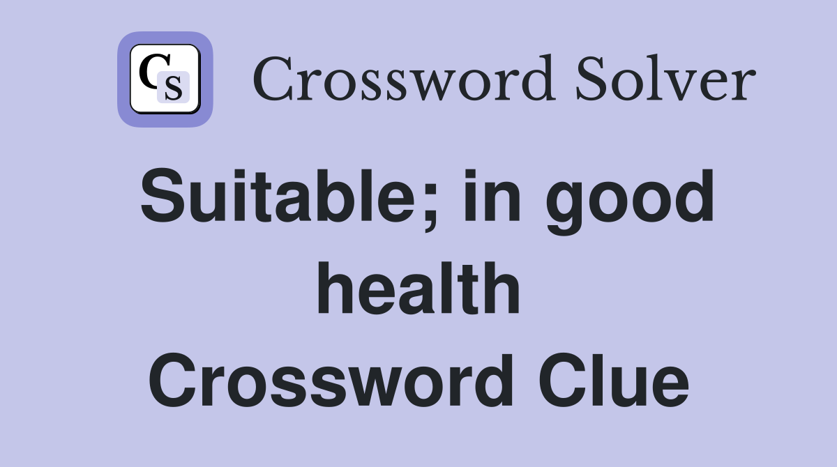 Suitable; in good health Crossword Clue