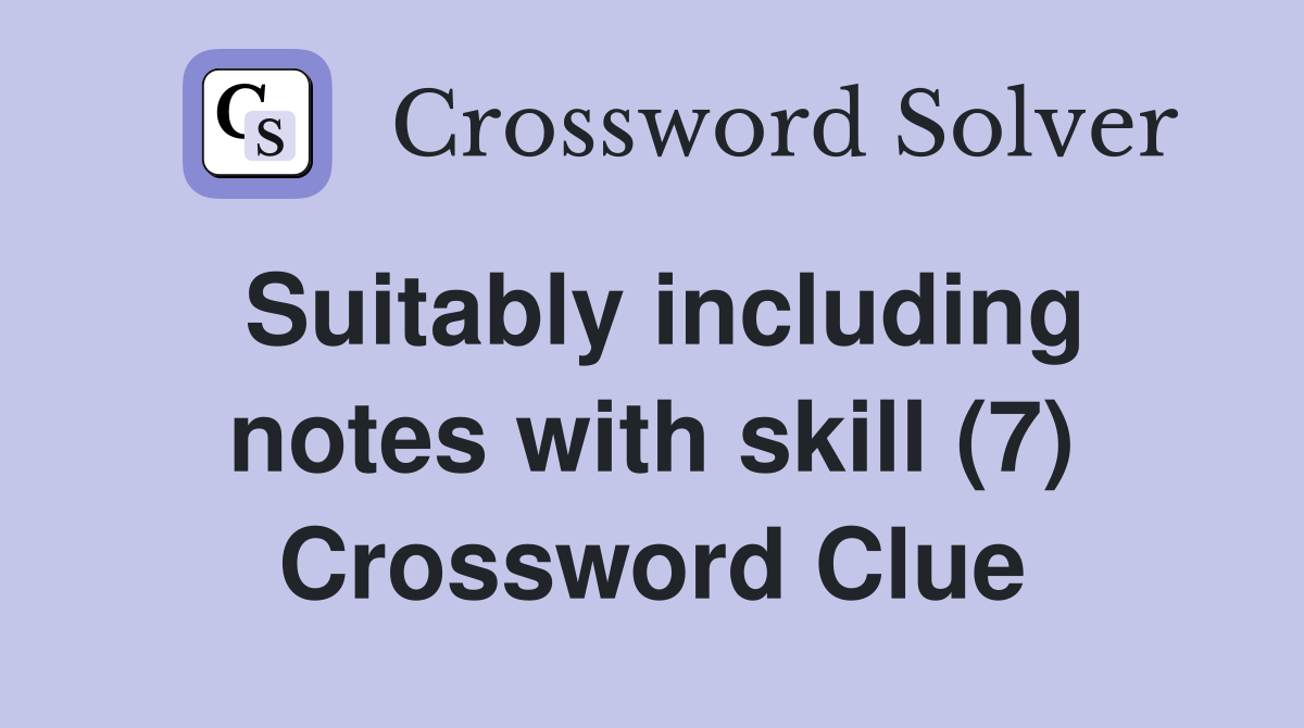 Suitably including notes with skill (7) Crossword Clue