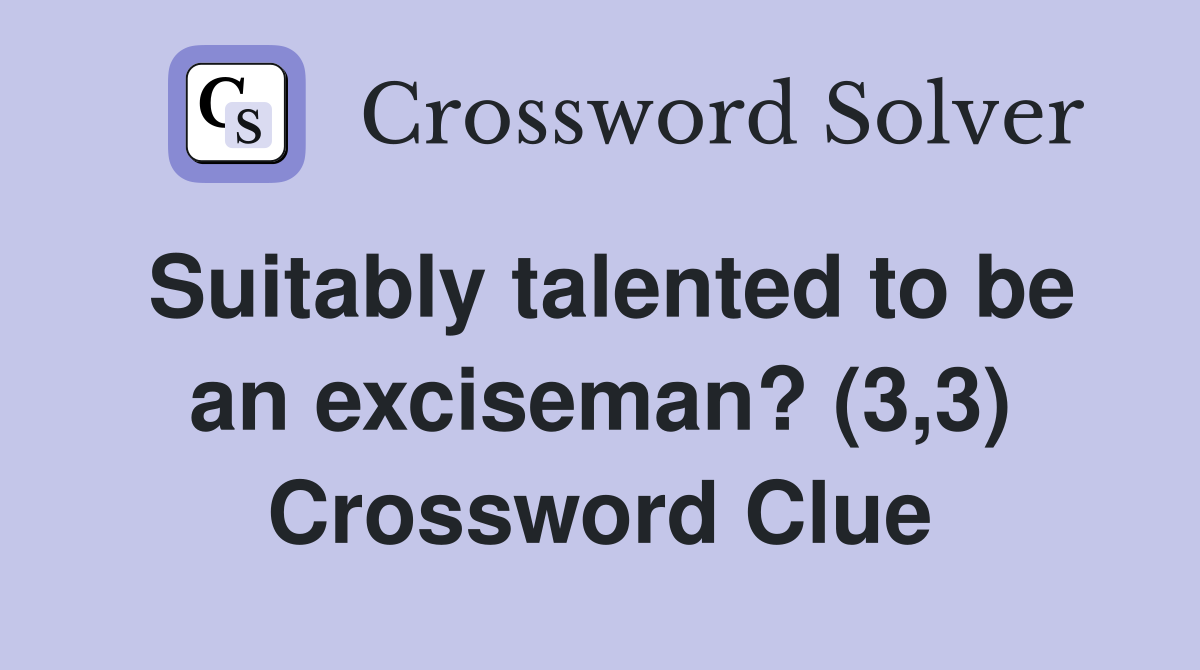 Suitably talented to be an exciseman? (3,3) Crossword Clue