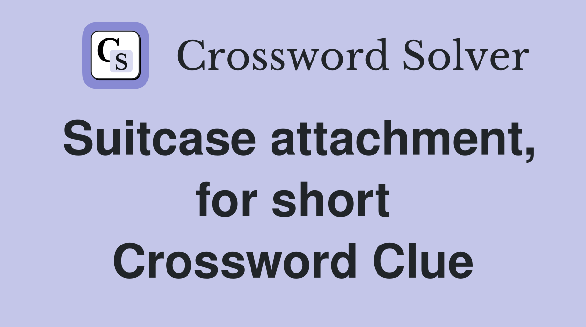 Suitcase attachment, for short Crossword Clue