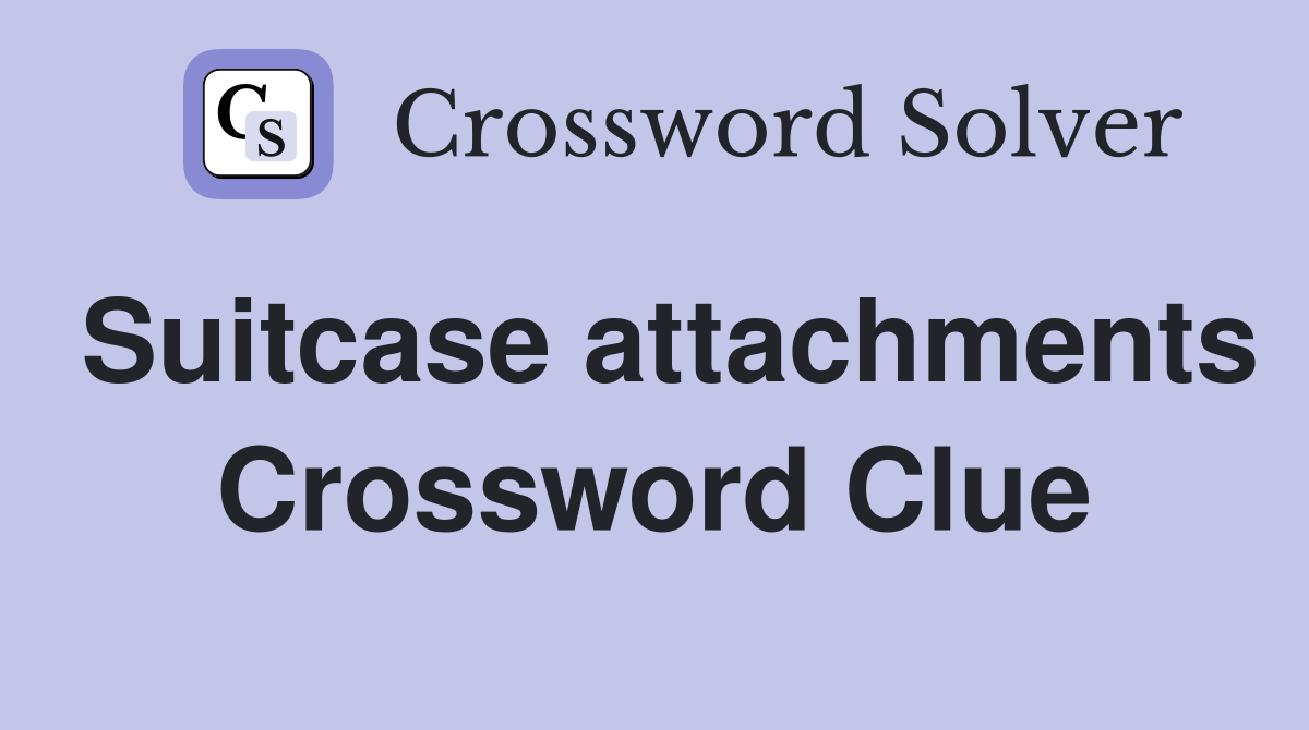 Suitcase attachments Crossword Clue