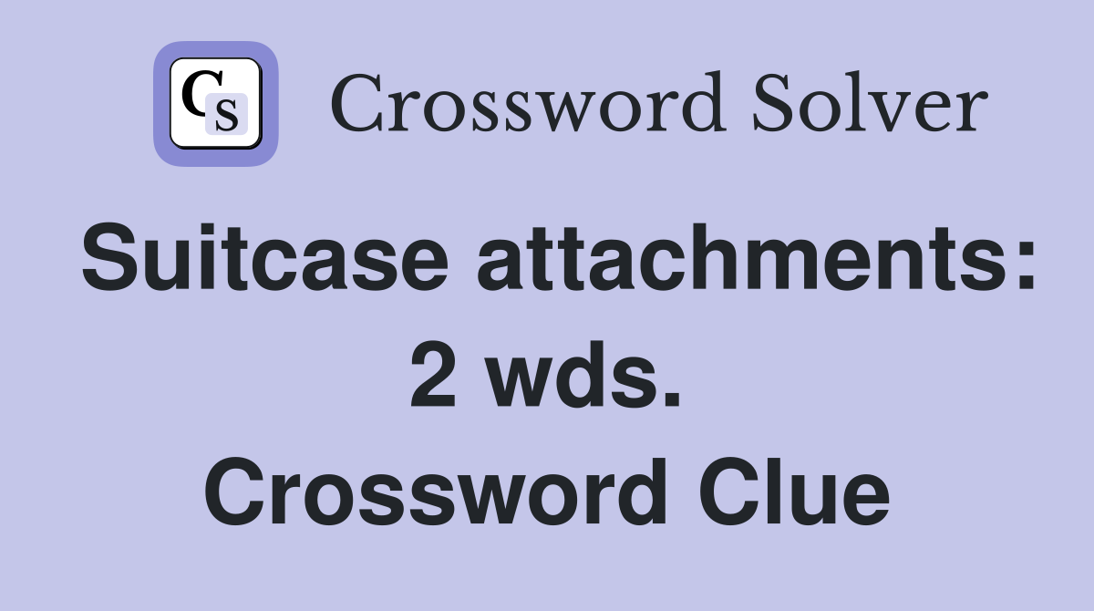 Suitcase attachments: 2 wds. Crossword Clue