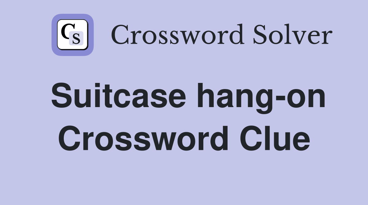Suitcase hang-on Crossword Clue