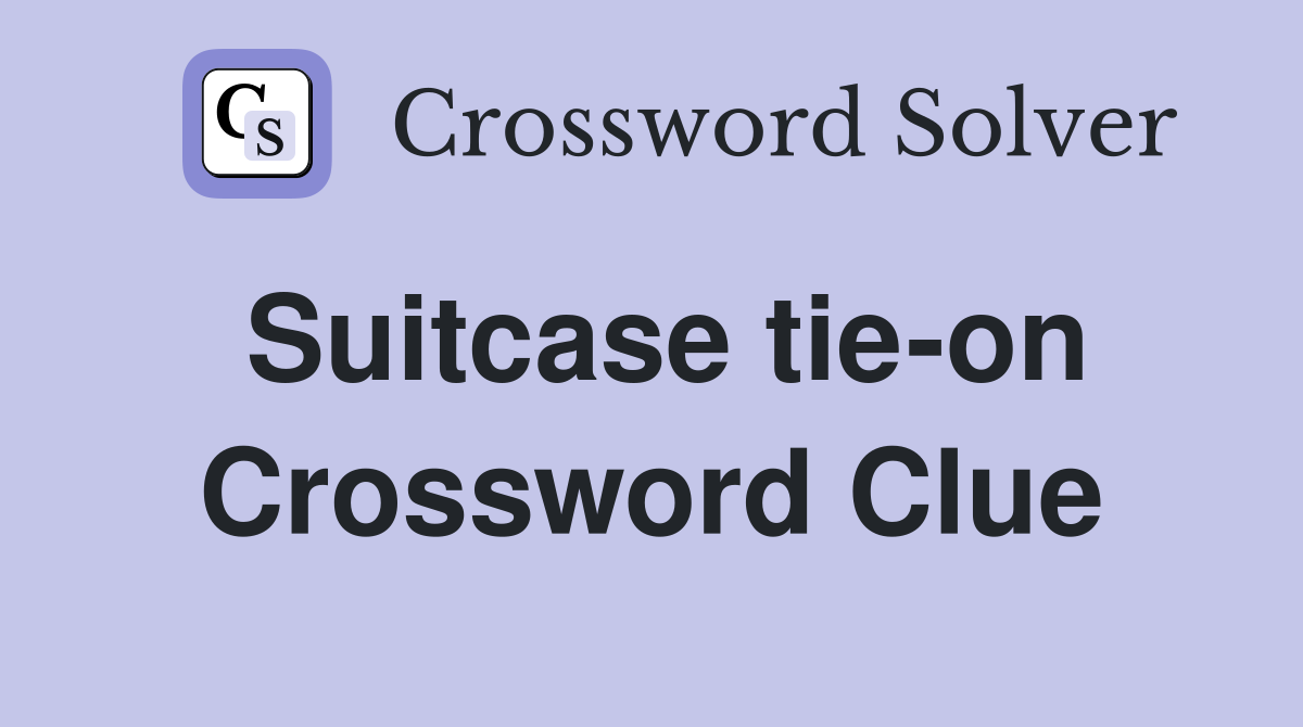 Suitcase tie-on Crossword Clue