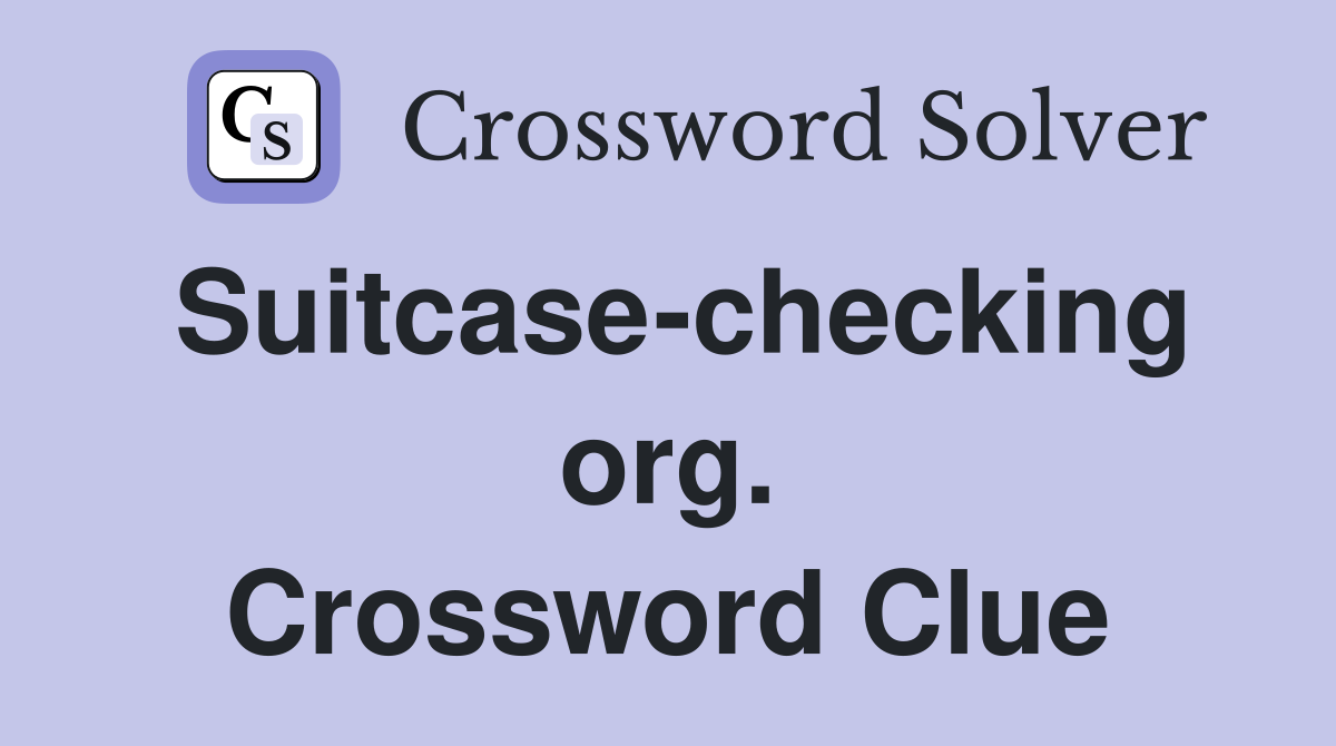 Suitcase-checking org. Crossword Clue