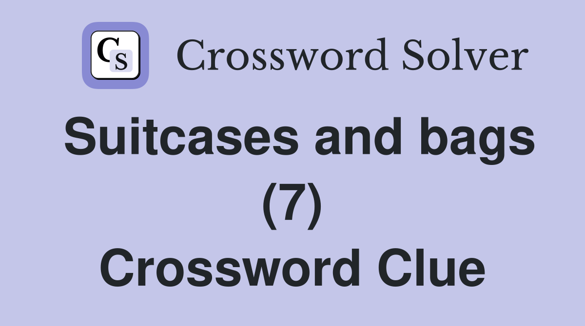 Suitcases and bags (7) Crossword Clue
