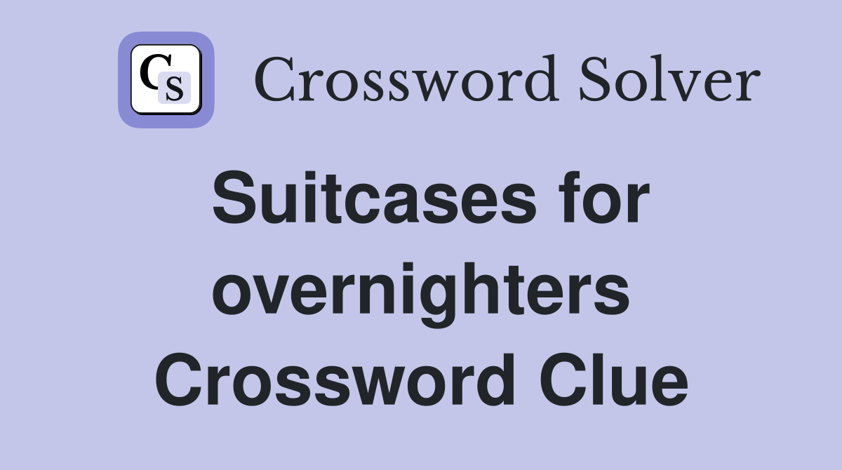 Suitcases for overnighters Crossword Clue