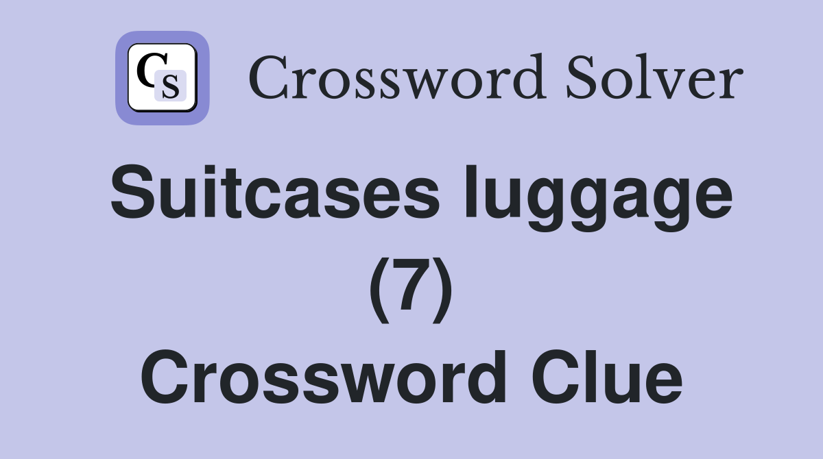 Suitcases luggage (7) Crossword Clue