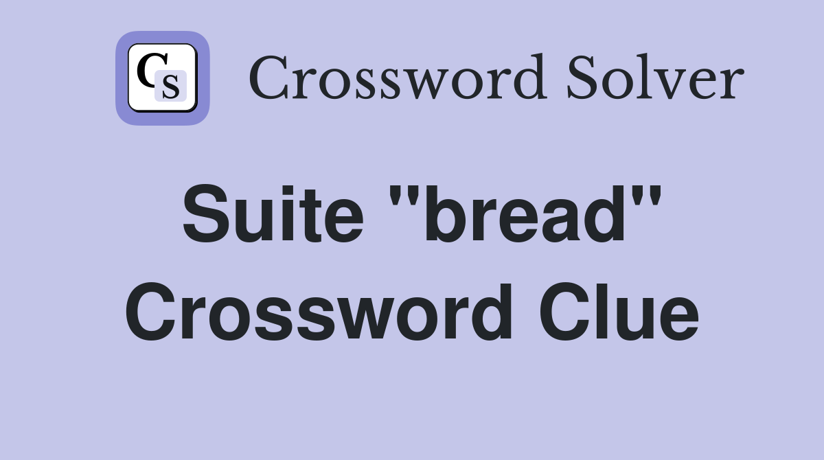 Suite "bread" Crossword Clue