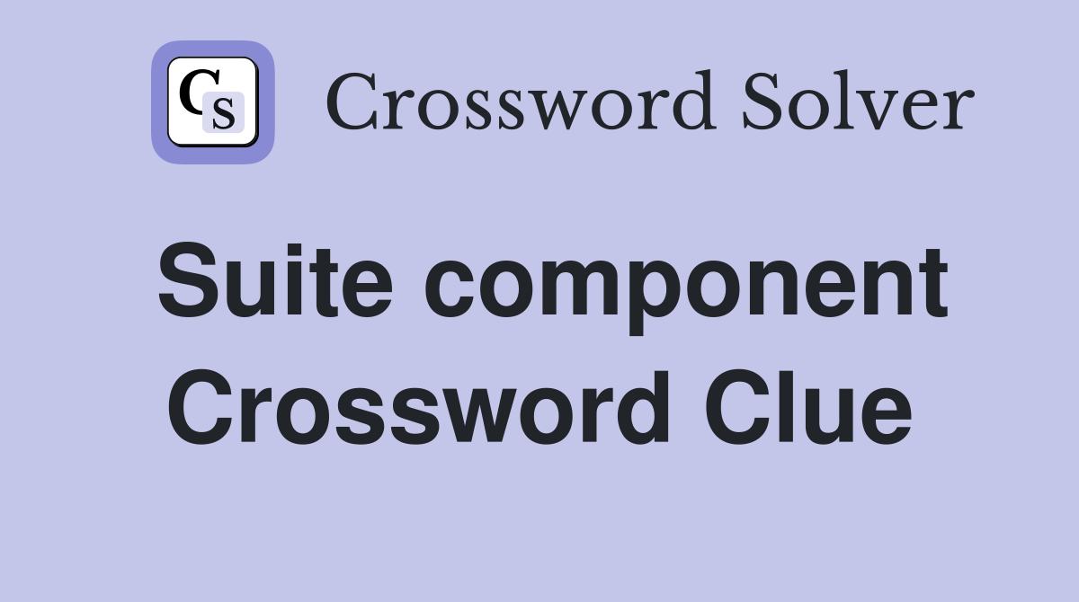 Suite component Crossword Clue