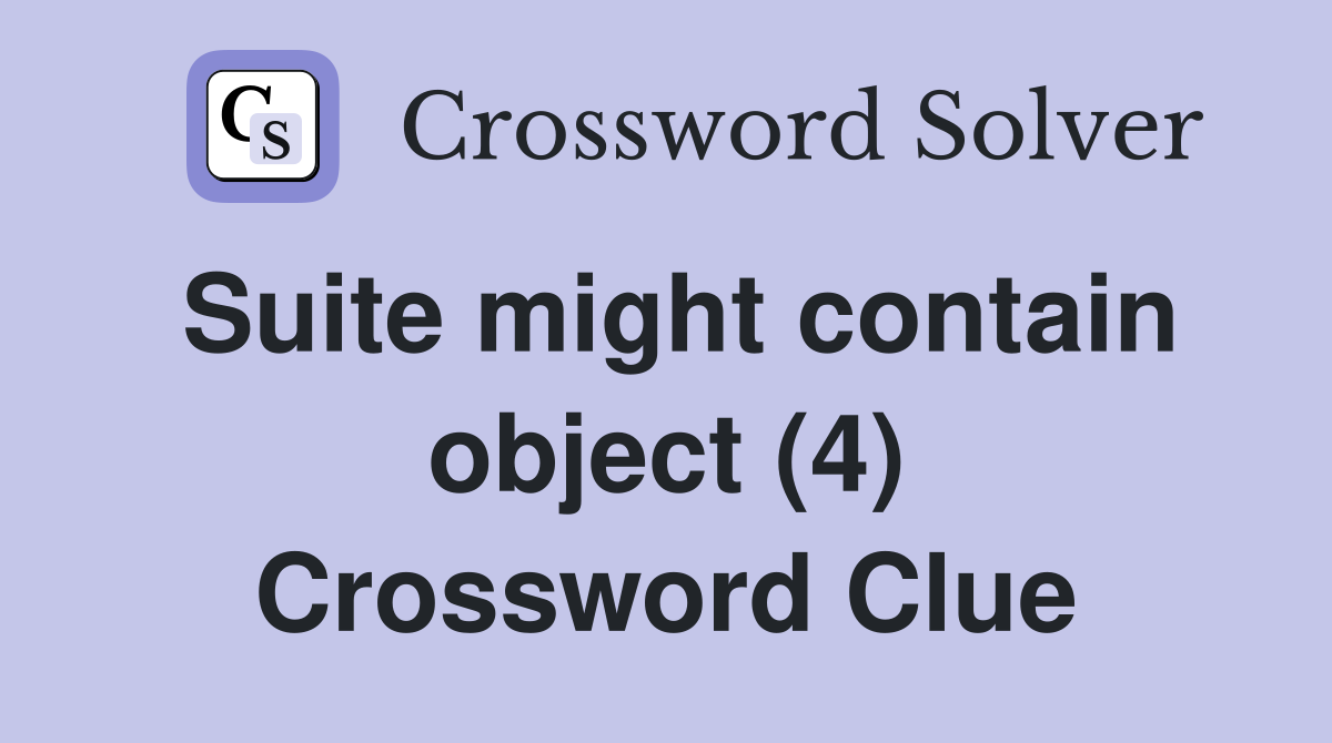 Suite might contain object (4) Crossword Clue