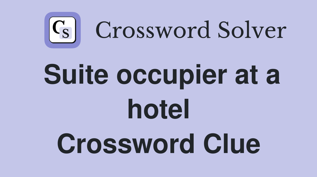 Suite occupier at a hotel Crossword Clue