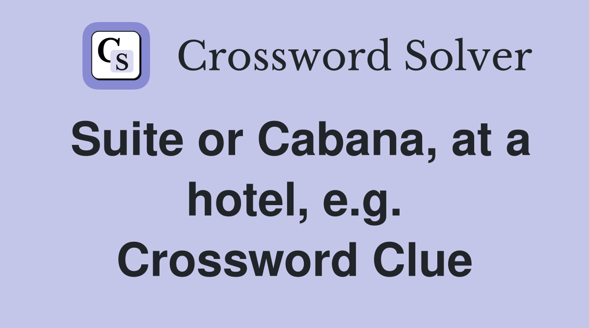 Suite or Cabana, at a hotel, e.g. Crossword Clue