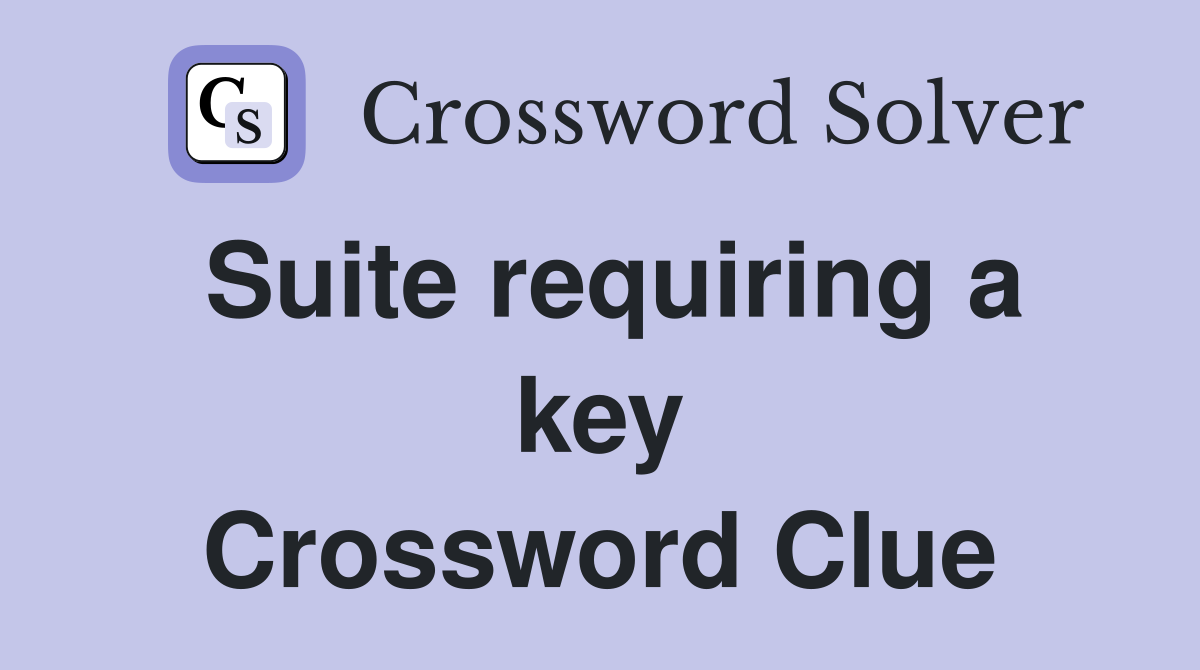 Suite requiring a key Crossword Clue