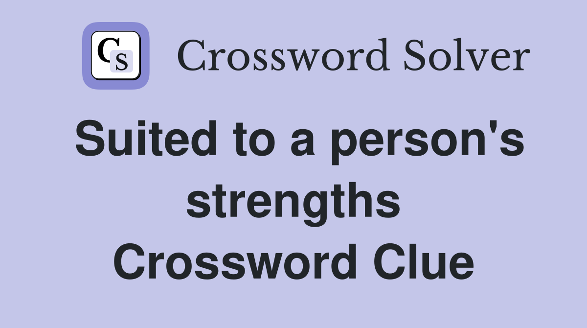 Suited to a person's strengths Crossword Clue