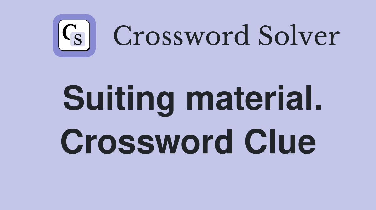 Suiting material. Crossword Clue