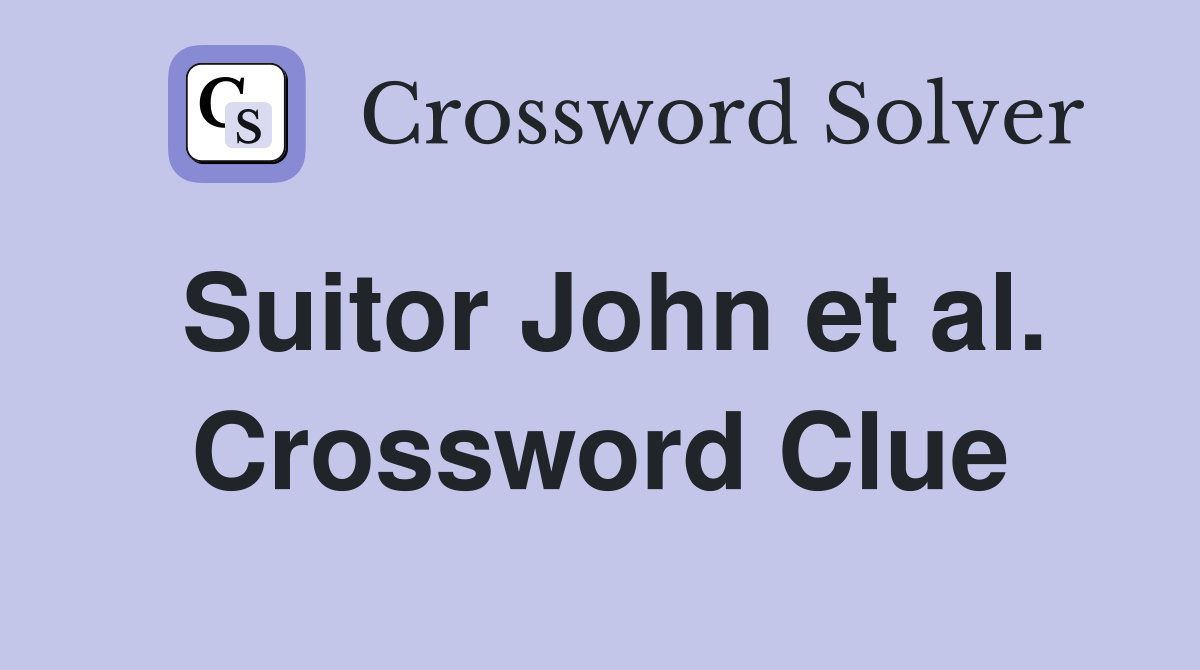 Suitor John et al. Crossword Clue
