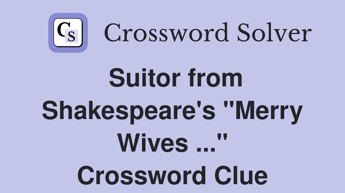 Suitor from Shakespeare's "Merry Wives ..." Crossword Clue