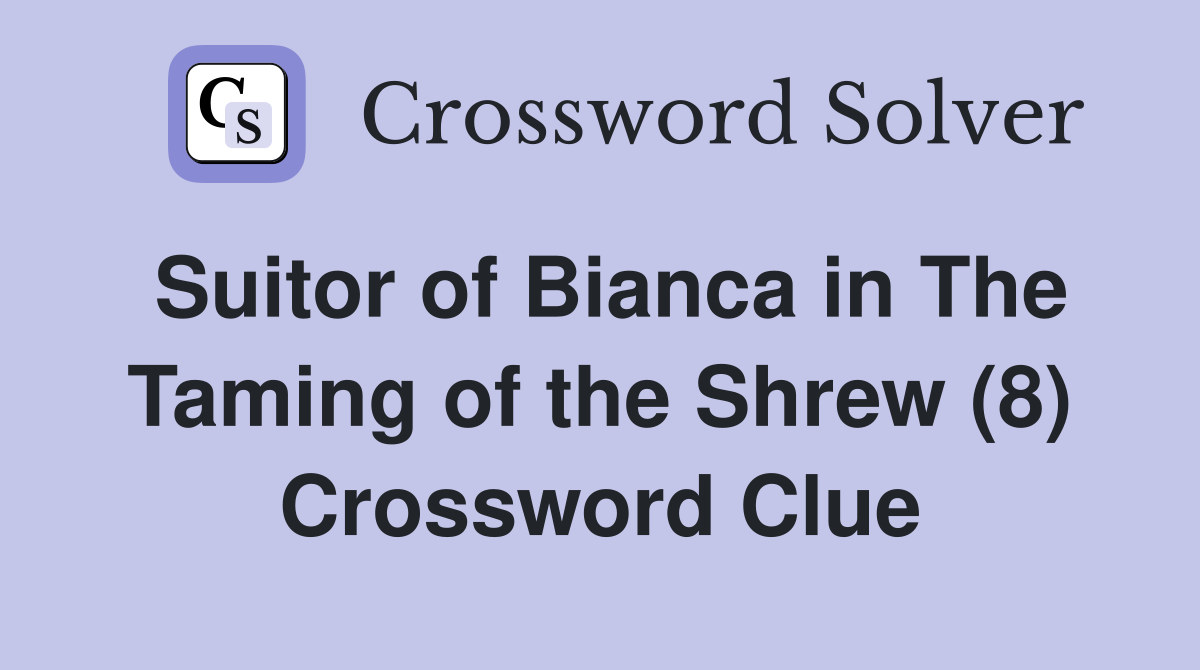 Suitor of Bianca in The Taming of the Shrew (8) Crossword Clue