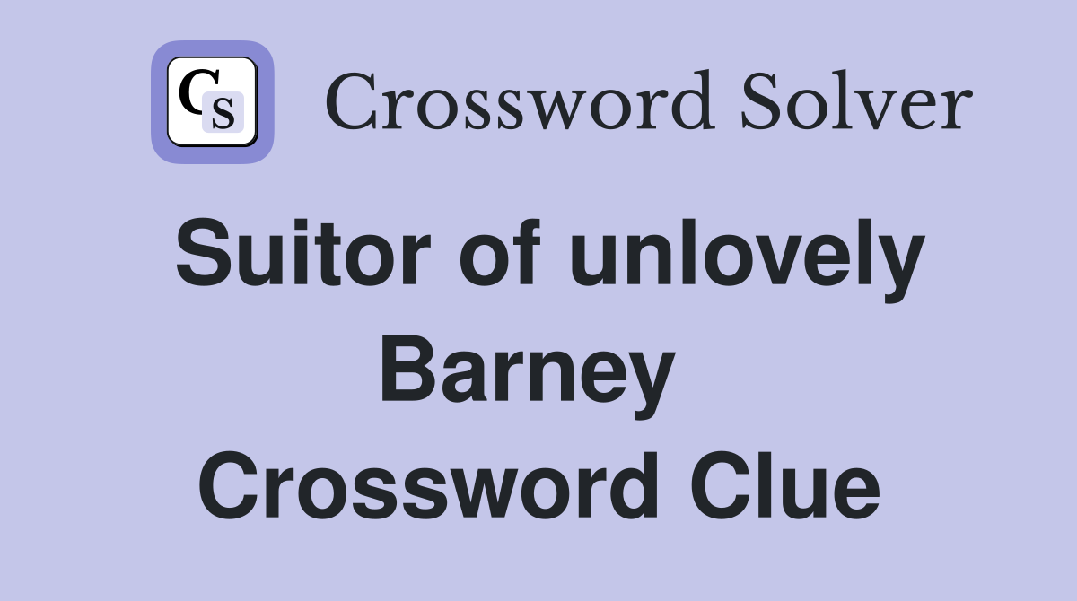 Suitor of unlovely Barney  Crossword Clue