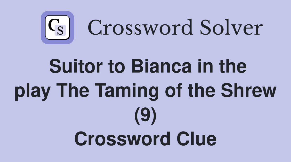 Suitor to Bianca in the play The Taming of the Shrew (9) Crossword Clue