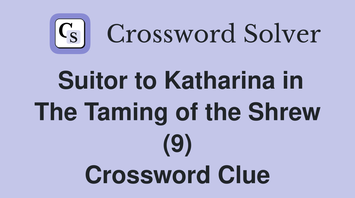 Suitor to Katharina in The Taming of the Shrew (9) Crossword Clue
