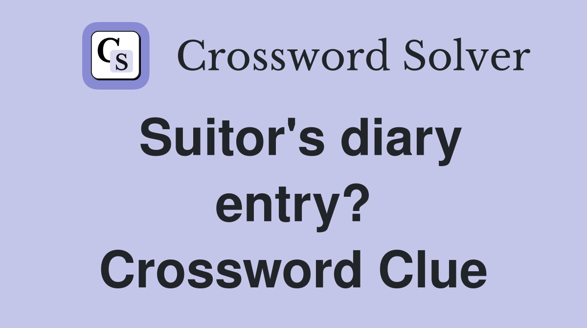 Suitor's diary entry? Crossword Clue