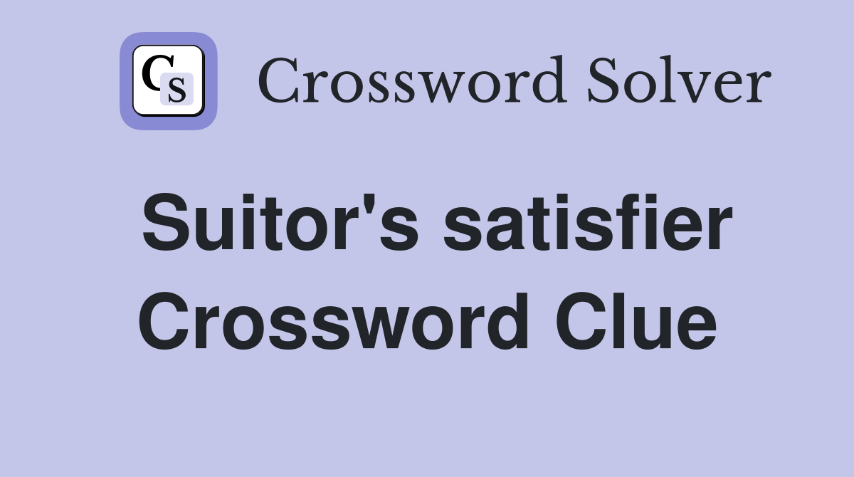 Suitor's satisfier Crossword Clue