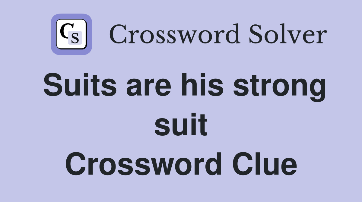 Suits are his strong suit Crossword Clue