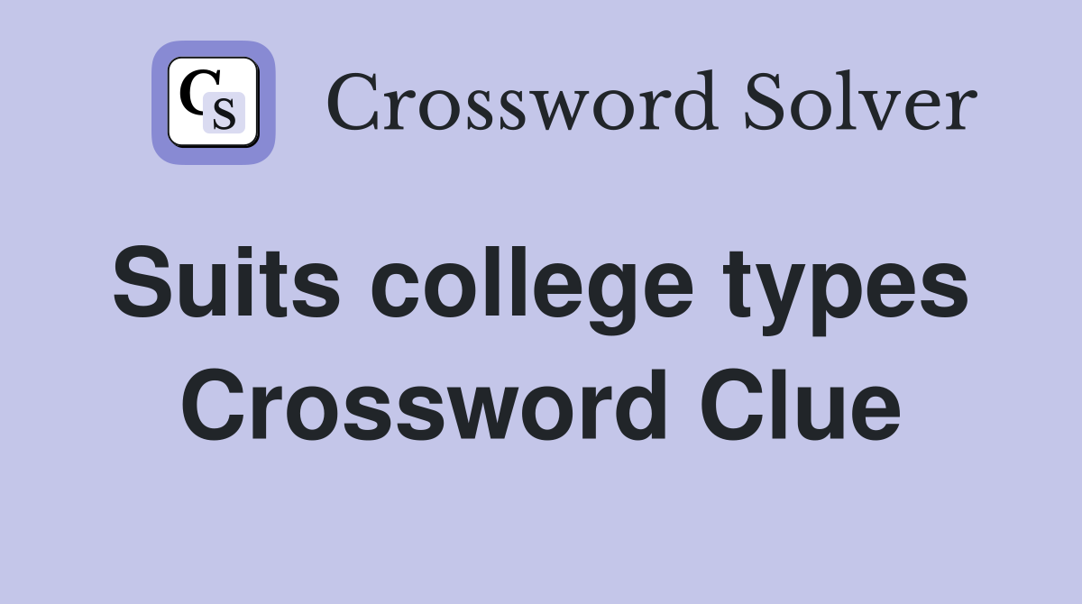 Suits college types  Crossword Clue