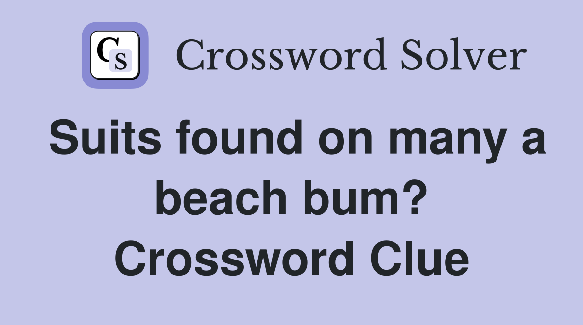 Suits found on many a beach bum? Crossword Clue