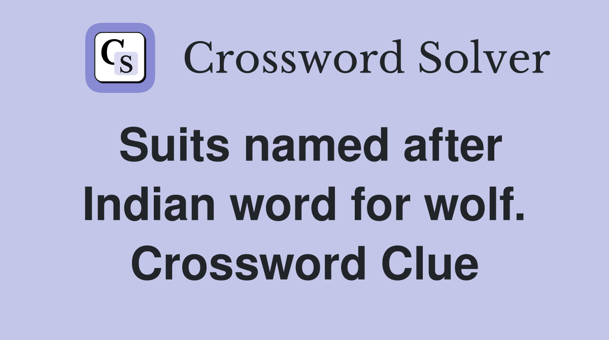 Suits named after Indian word for wolf. Crossword Clue