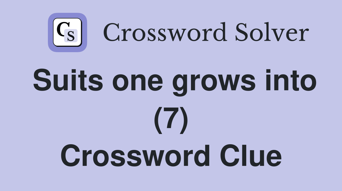 Suits one grows into (7) Crossword Clue