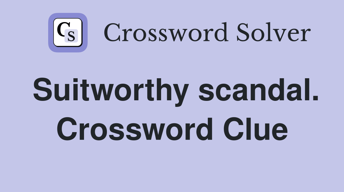 Suitworthy scandal. Crossword Clue