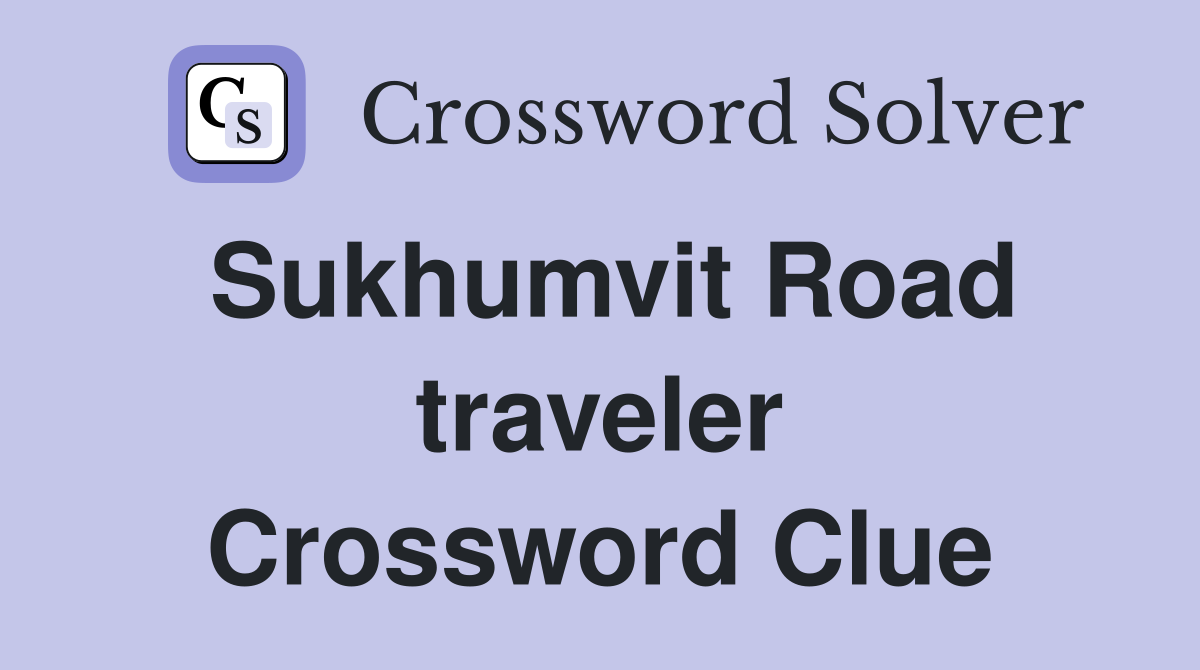Sukhumvit Road traveler Crossword Clue