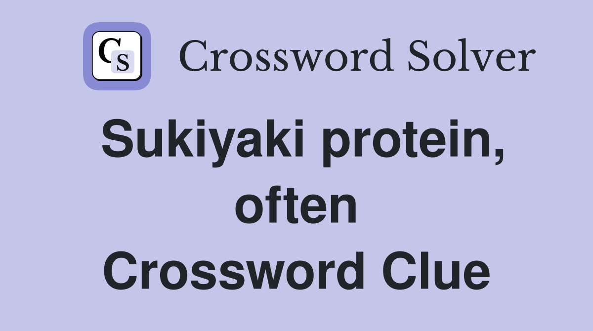 Sukiyaki protein, often Crossword Clue