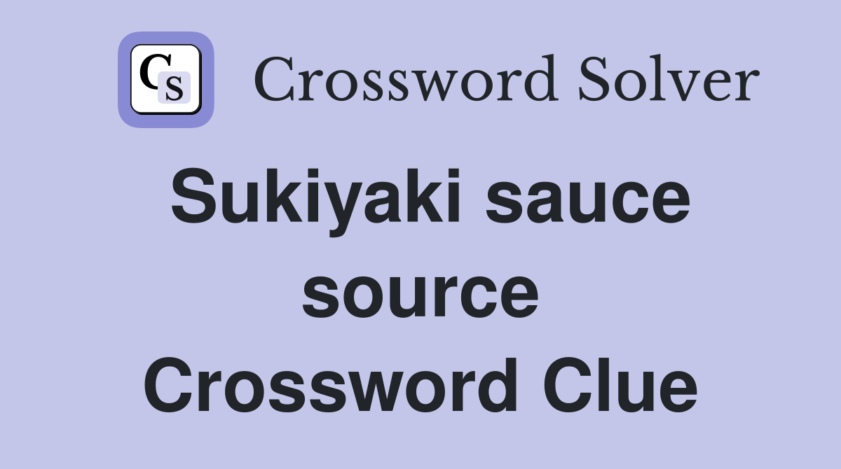 Sukiyaki sauce source Crossword Clue