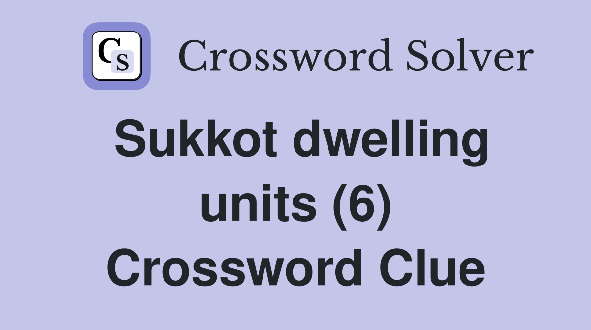 Sukkot dwelling units (6) Crossword Clue