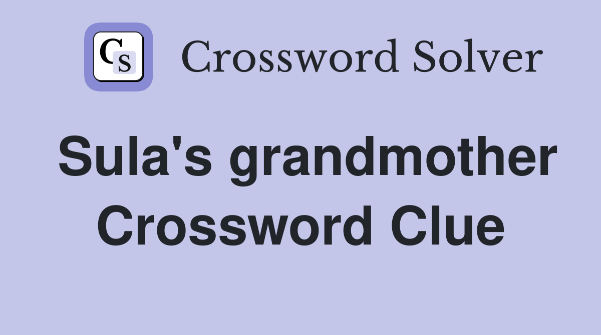 Sula's grandmother Crossword Clue