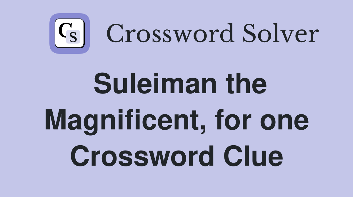 Suleiman the Magnificent, for one Crossword Clue