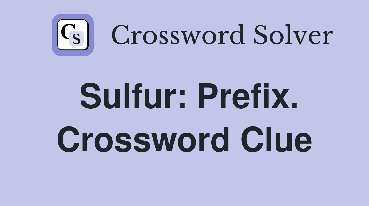 Sulfur: Prefix. Crossword Clue