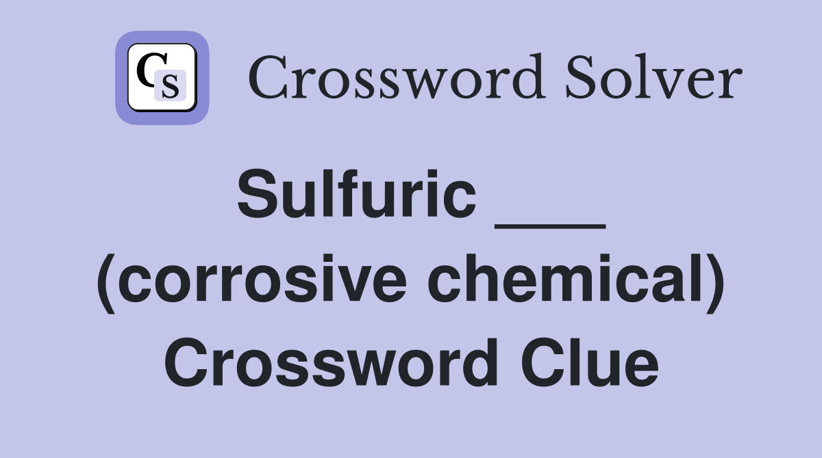 Sulfuric ___ (corrosive chemical) Crossword Clue