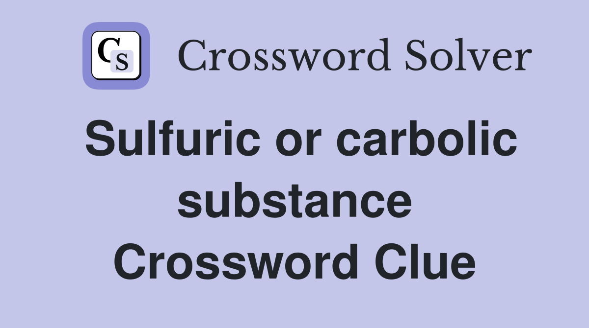 Sulfuric or carbolic substance Crossword Clue